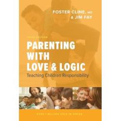 Parenting with Love and Logic: Teaching Children Responsibility(Foster Cline)